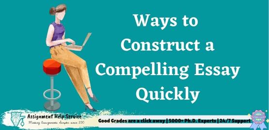 Ways to Construct a Compelling Essay Quickly | Essay Writing